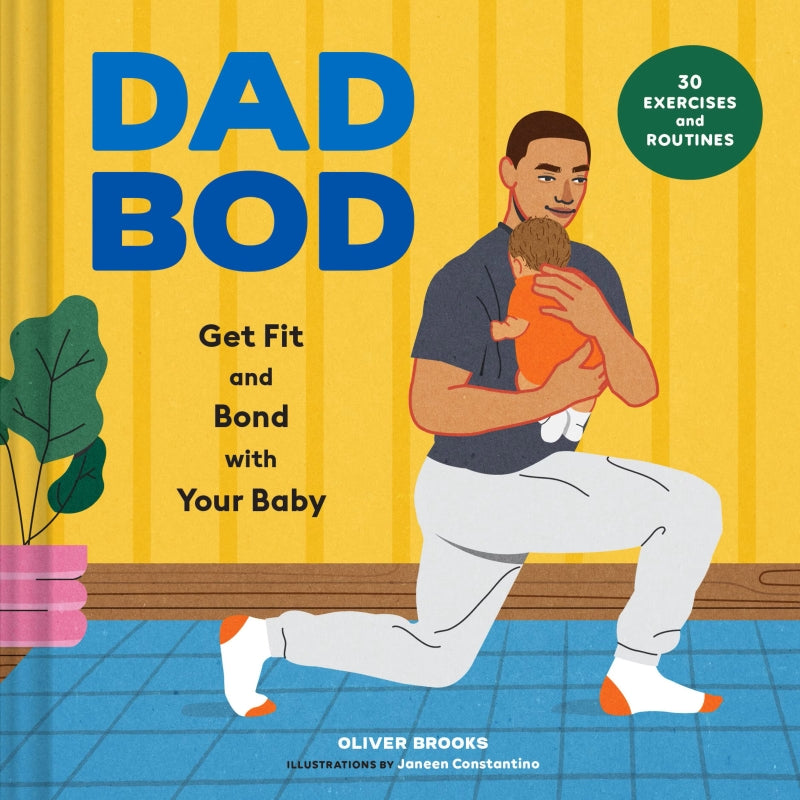 Dad Bod Get Fit and Bond with Your Baby—30 Exercises and Routines